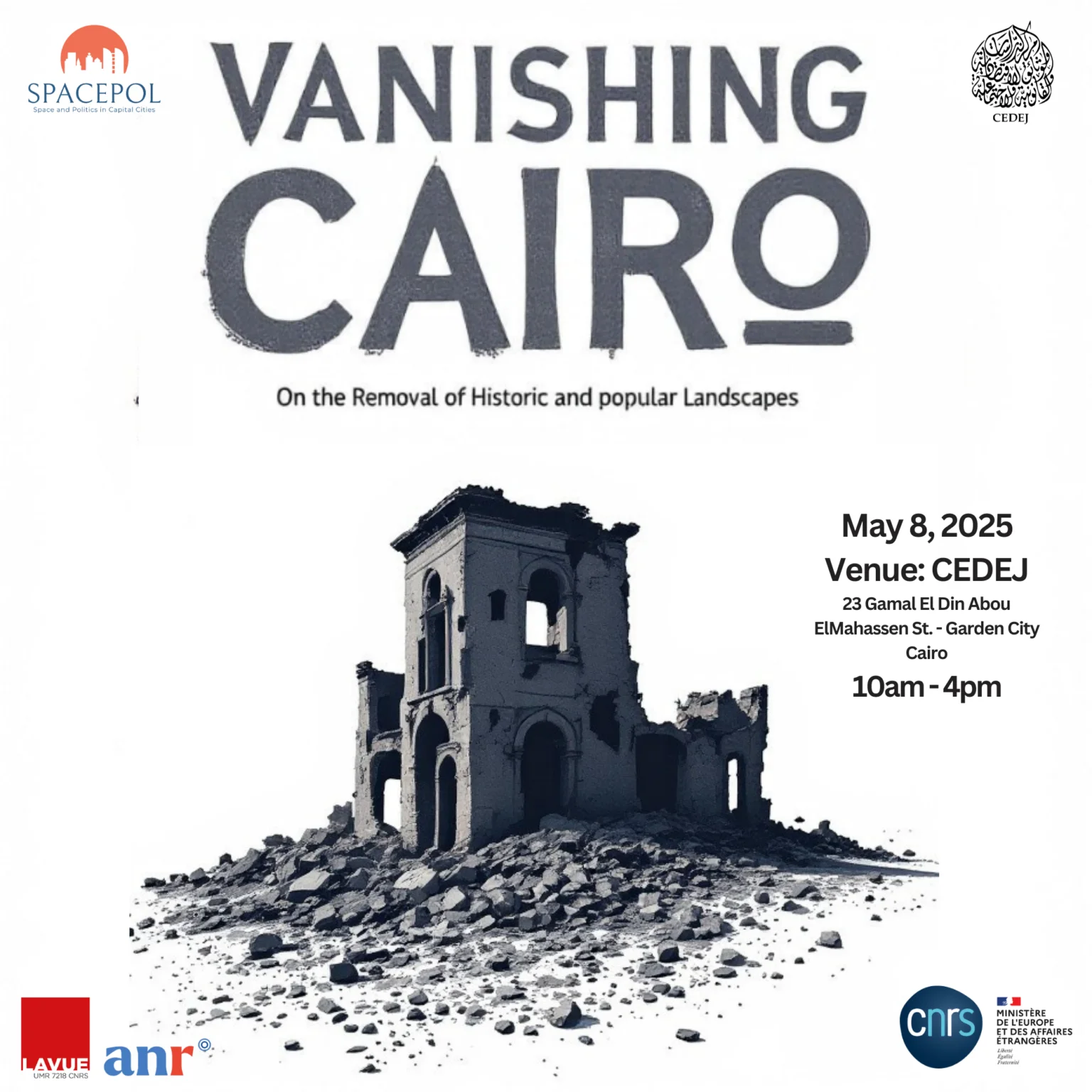 Event poster for 'Vanishing Cairo: On the Removal of Historic and Popular Landscapes.' Date: May 8, 2025, from 10am to 4pm. Venue: CEDEJ, 23 Gamal El Din Abou ElMahassen St., Garden City, Cairo. The poster features a black and white illustration of a crumbling historic building atop a pile of rubble. Logos for SPACEPOL, CEDEJ, LAVUE, ANR, CNRS, and the French Ministry for Europe and Foreign Affairs are displayed.